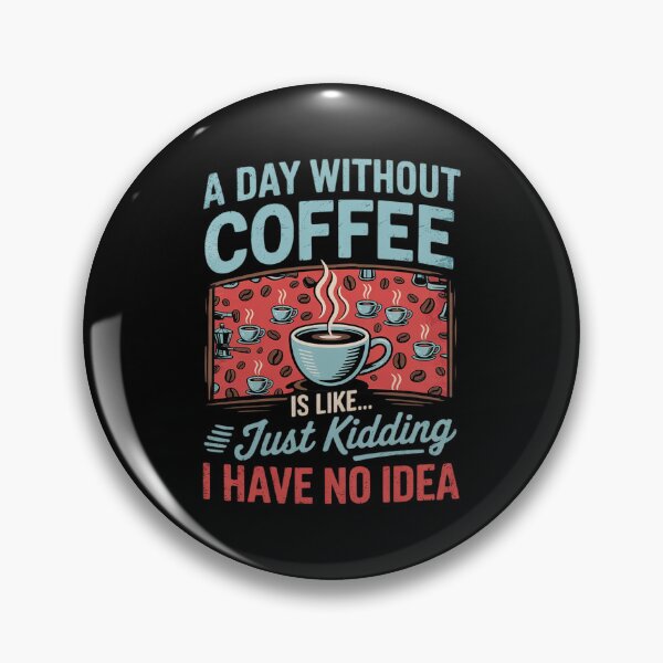 Item preview, A Day Without Coffee is Like Just Kidding Coffee1. designed and sold by angolinnArt.