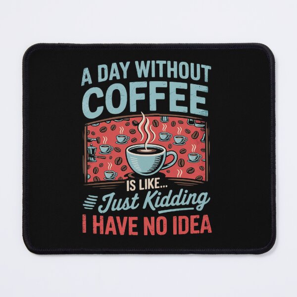 Item preview, A Day Without Coffee is Like Just Kidding Coffee1. designed and sold by angolinnArt.
