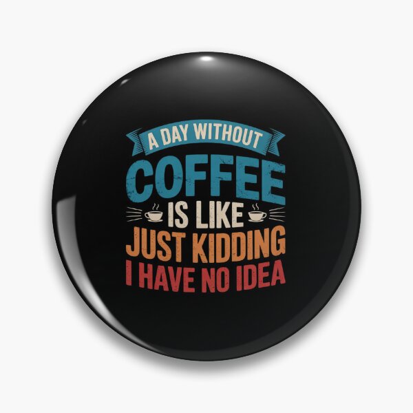 Item preview, A Day Without Coffee is Like Just Kidding  Coffee2 designed and sold by angolinnArt.