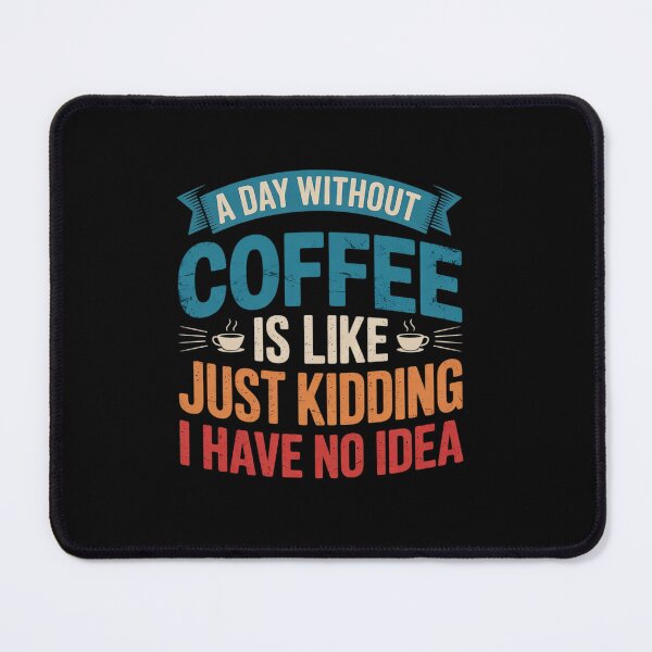 Item preview, A Day Without Coffee is Like Just Kidding Coffee2 designed and sold by angolinnArt.