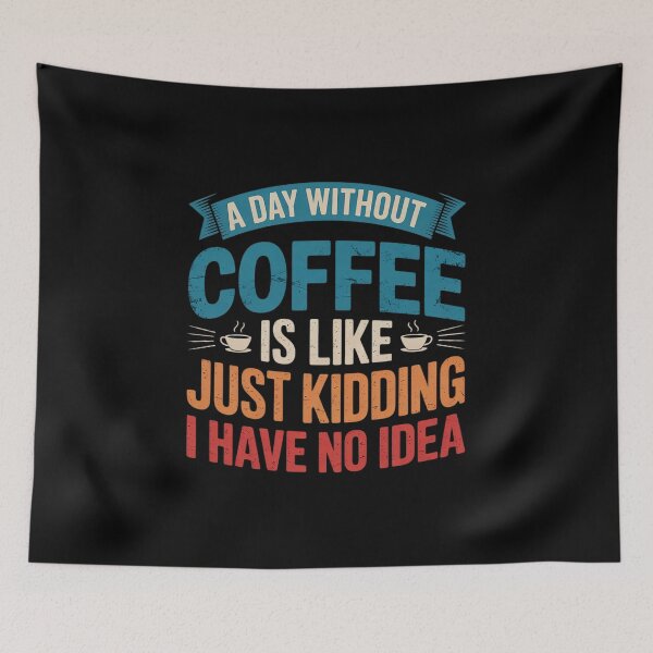 Item preview, A Day Without Coffee is Like Just Kidding  Coffee2 designed and sold by angolinnArt.