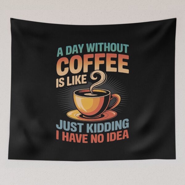 Item preview, A Day Without Coffee is Like Just Kidding Coffee21 designed and sold by angolinnArt.