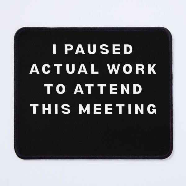 Item preview, I Paused Actual Work To Attend This Meeting designed and sold by MojaveTradePost.