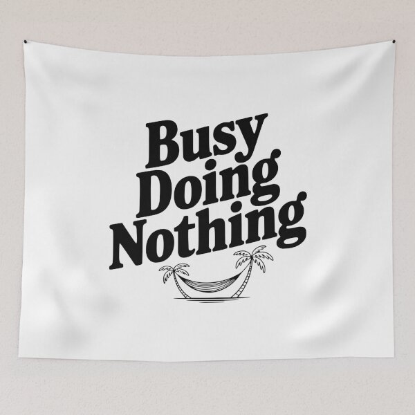 Item preview, Busy Doing Nothing designed and sold by Frank Ring.