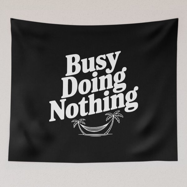 Item preview, Busy Doing Nothing designed and sold by Frank Ring.