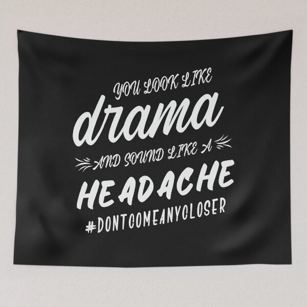 Item preview, You Look Like A Drama And Sound Like A Headache Do Not Come Any Closer designed and sold by karmastore.