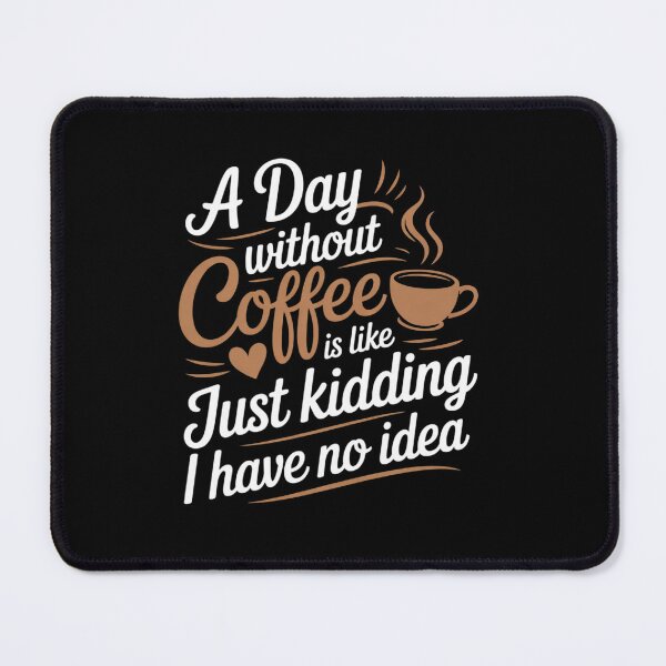 Item preview, A Day Without Coffee is Like Just Kidding i Have No idea 3 designed and sold by angolinnArt.