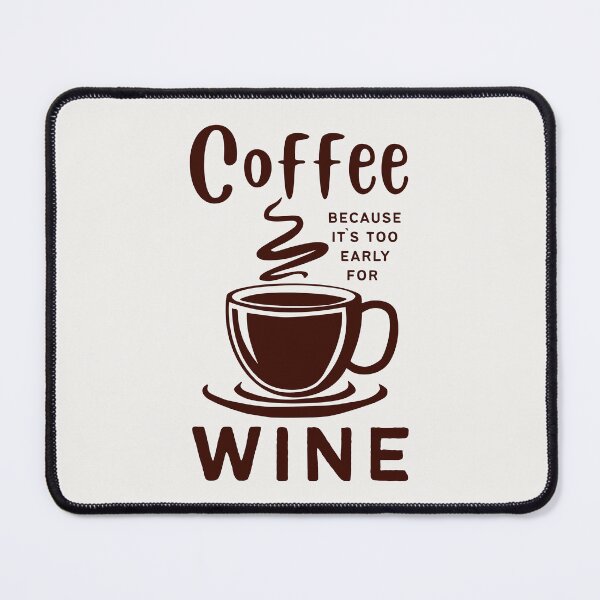 Item preview, Coffee Because It`s Too Early For Wine designed and sold by Anniko Art Studio.