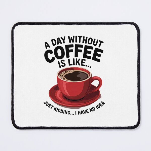 Item preview, A Day Without Coffee Is Like Just Kidding I Have No Idea 2 designed and sold by angolinnArt.