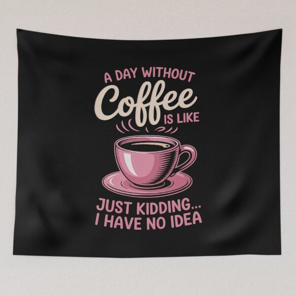 Item preview, A Day Without Coffee Is Like Just Kidding I Have No Idea 10 designed and sold by angolinnArt.