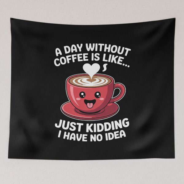 Item preview, A Day Without Coffee Is Like Just Kidding I Have No Idea 13 designed and sold by angolinnArt.