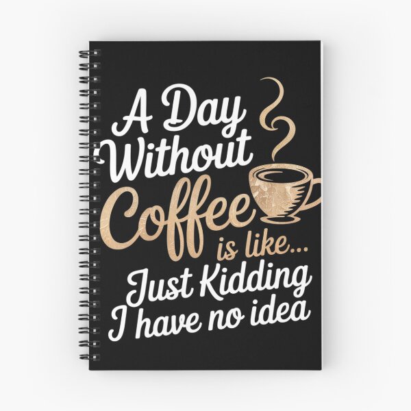 Item preview, A Day Without Coffee is Like Just Kidding i Have No idea designed and sold by angolinnArt.