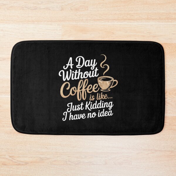 Item preview, A Day Without Coffee is Like Just Kidding i Have No idea designed and sold by angolinnArt.