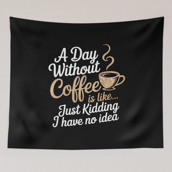 Item preview, A Day Without Coffee is Like Just Kidding i Have No idea designed and sold by angolinnArt.