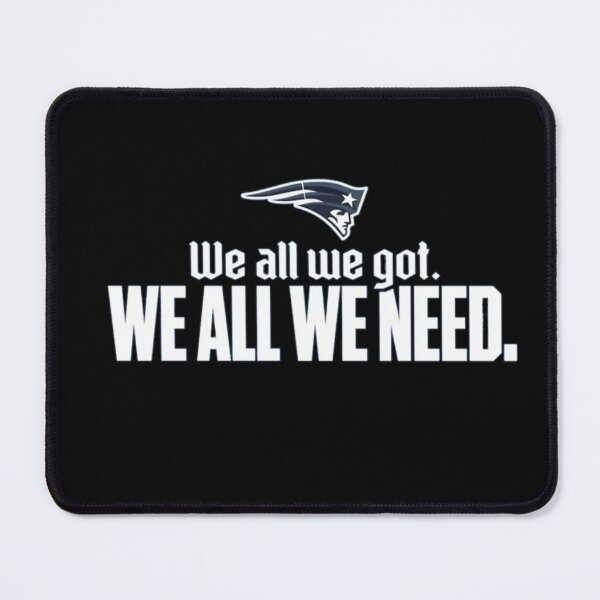 Item preview, WE ALL WE GOT ~NE PATRIOTS designed and sold by hlpina1.