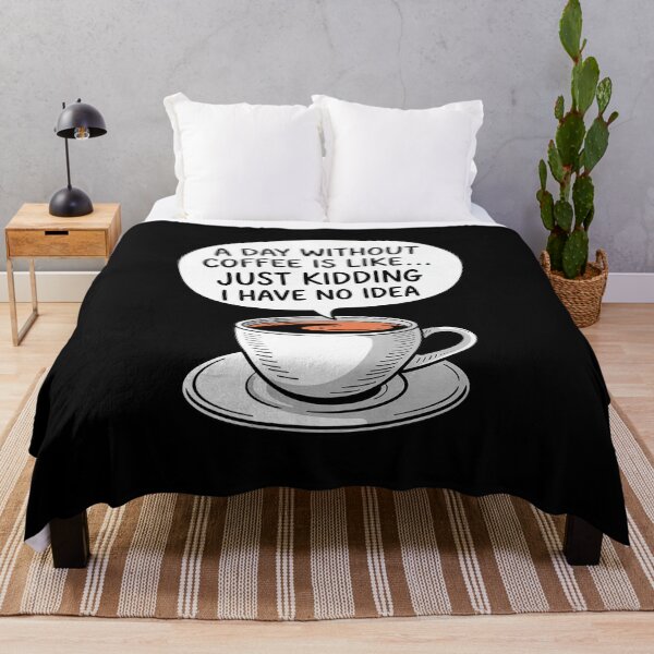 Item preview, A Day Without Coffee is Like Just Kidding I Have No Idea00. designed and sold by angolinnArt.