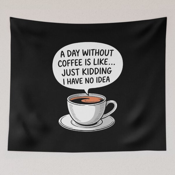Item preview, A Day Without Coffee is Like Just Kidding I Have No Idea00. designed and sold by angolinnArt.