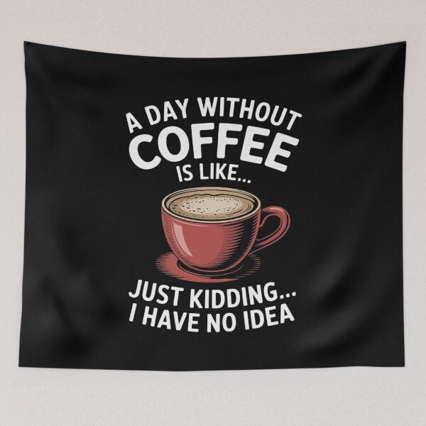 Item preview, A Day Without Coffee Is Like Just Kidding I Have No Idea0 designed and sold by angolinnArt.