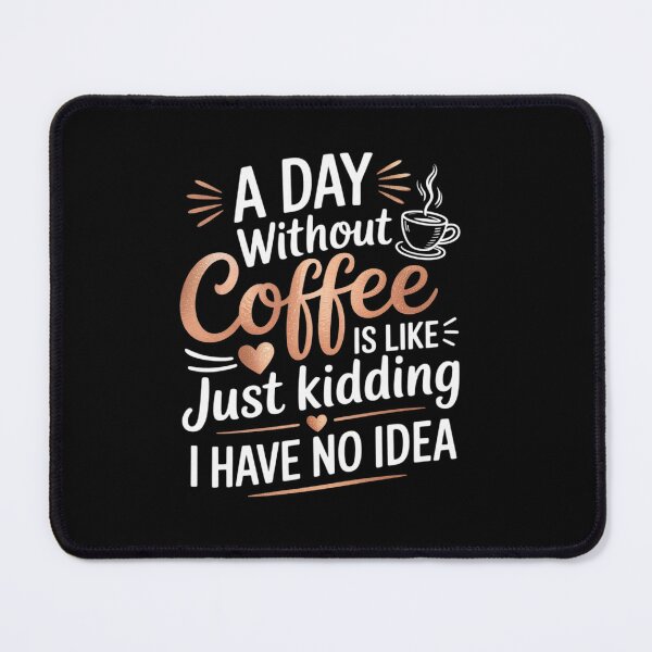 Item preview, A Day Without Coffee is Like Just Kidding i Have No idea1 designed and sold by angolinnArt.