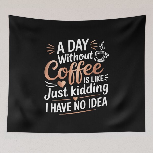 Item preview, A Day Without Coffee is Like Just Kidding i Have No idea1 designed and sold by angolinnArt.