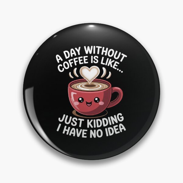 Item preview, A Day Without Coffee Is Like Just Kidding I Have No Idea2 designed and sold by angolinnArt.