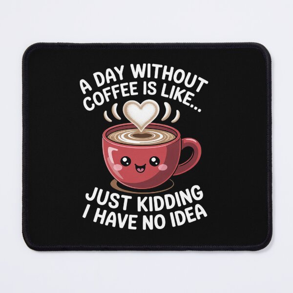 Item preview, A Day Without Coffee Is Like Just Kidding I Have No Idea2 designed and sold by angolinnArt.