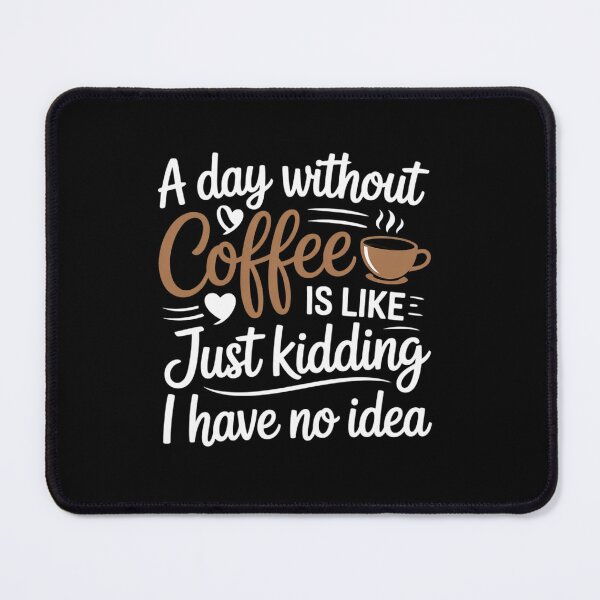 Item preview, A Day Without Coffee is Like Just Kidding i Have No idea3 designed and sold by angolinnArt.