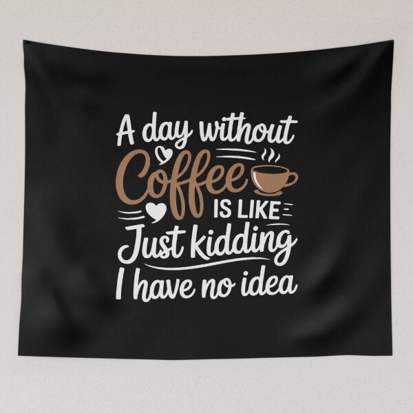 Item preview, A Day Without Coffee is Like Just Kidding i Have No idea3 designed and sold by angolinnArt.