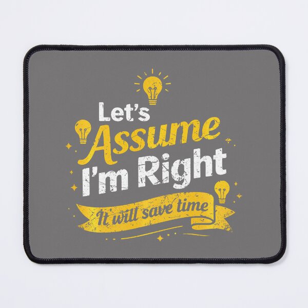 Item preview, Let's Assume I'm Right It Will Save time Funny Sarcastic designed and sold by KristineLi.