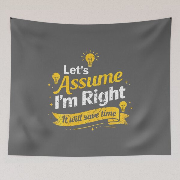 Item preview, Let's Assume I'm Right It Will Save time Funny Sarcastic designed and sold by KristineLi.