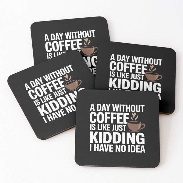 Item preview, A Day Without Coffee Is Like Just Kidding I Have No Idea4 designed and sold by angolinnArt.