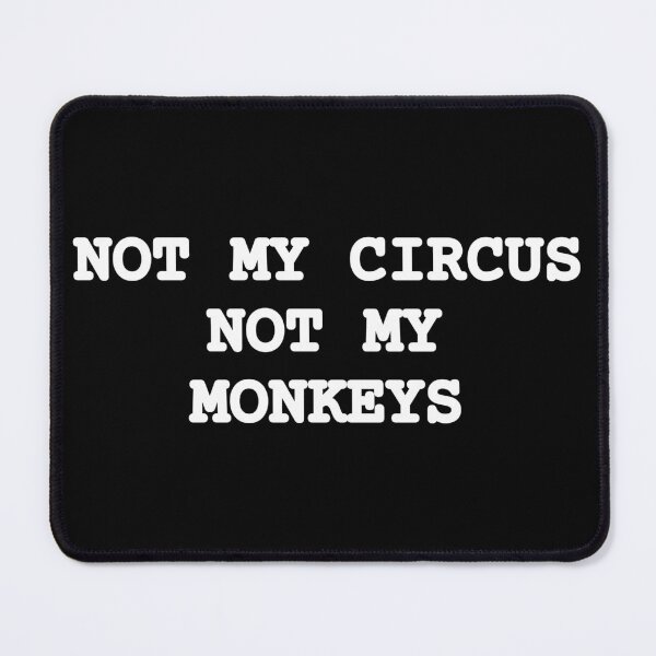 Item preview, Not My Circus Not My Monkeys Funny Sarcasm designed and sold by Mikidesign1988.