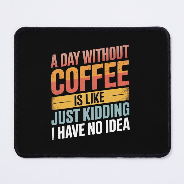 Item preview, A Day Without Coffee Is Like Just Kidding Coffee  designed and sold by angolinnArt.