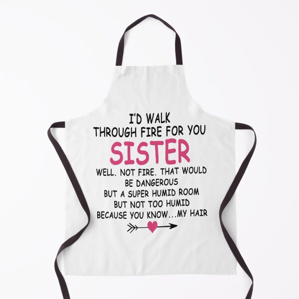 Item preview, I Would Through Fire For You Sister Well. Not Fire. That Would Be Dangerous But A Super Humid Room But Not Too Humid Because You Know... My Hair designed and sold by karmastore.