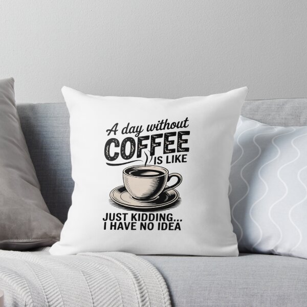Item preview, A Day Without Coffee is Like Just Kidding T designed and sold by angolinnArt.