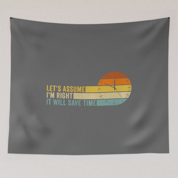 Item preview, Let's Assume I'm Right It Will Save time Funny Sarcastic designed and sold by KristineLi.