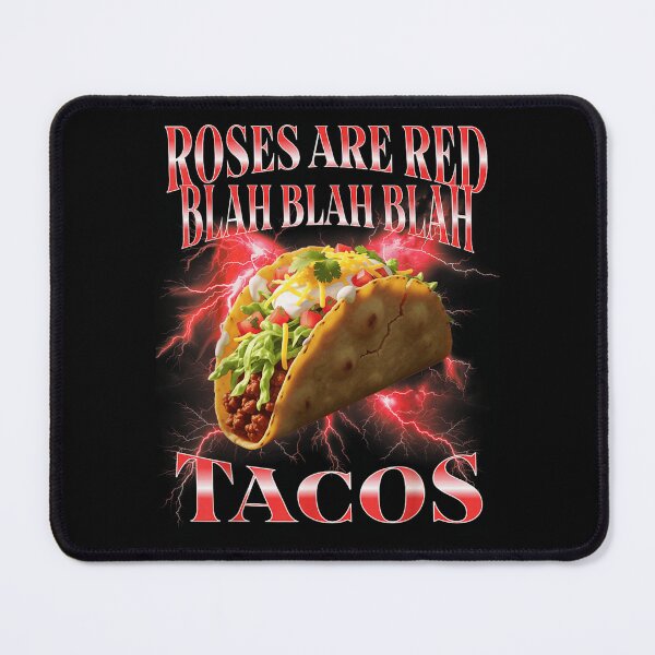 Item preview, Roses Are Red Blah Blah Blah I Just Really Want Tacos designed and sold by RannaHile.