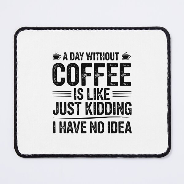 Item preview, A Day Without Coffee is Like Just Kidding02 designed and sold by MythWoot.