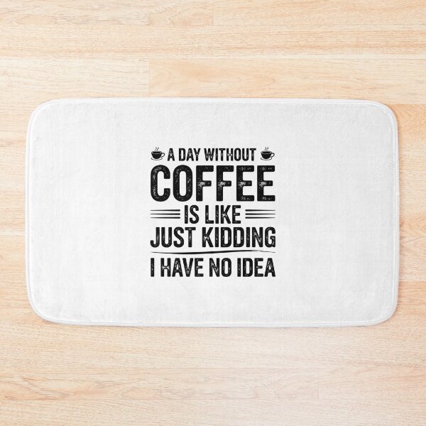 Item preview, A Day Without Coffee is Like Just Kidding02 designed and sold by MythWoot.