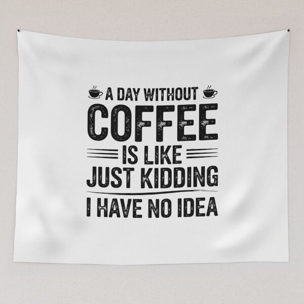 Item preview, A Day Without Coffee is Like Just Kidding02 designed and sold by MythWoot.