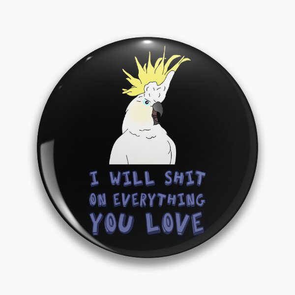 Item preview, I will shit on everything you love - cockatoo designed and sold by FandomizedRose.