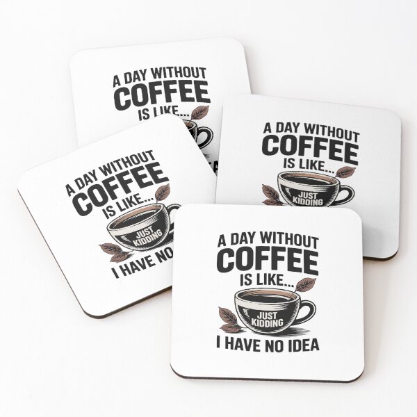 Item preview, A Day Without Coffee Is Like...Just Kidding I Have No Idea designed and sold by MythWoot.
