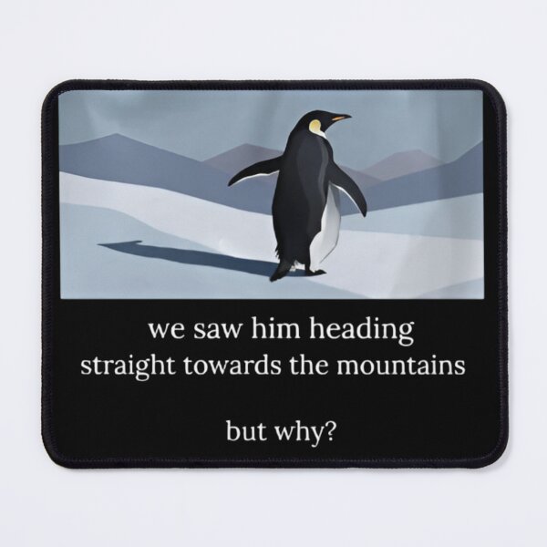 Item preview, Penguin We Saw Him Heading Straight Towards The Mountains But Why designed and sold by dianadouri.