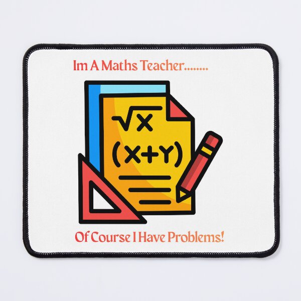 Item preview, I'm A Maths Teacher.......Of Course I Have Problems designed and sold by Rawfuzion.