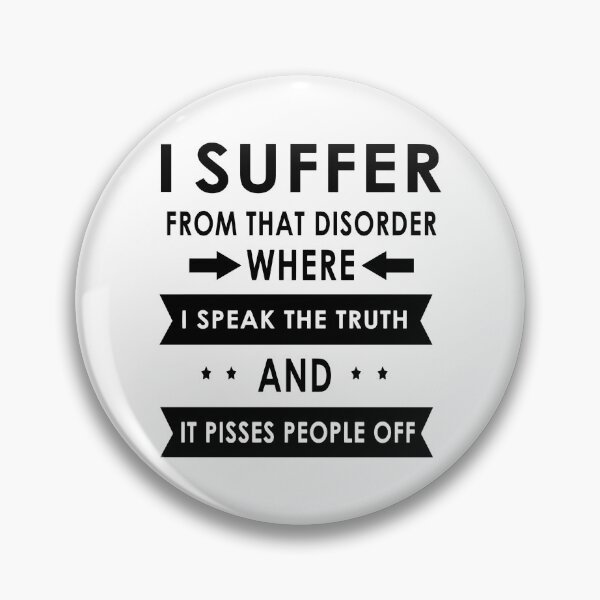 Item preview, I Suffer From That Disorder Where I Speak The Truth And It Pisses People Off designed and sold by karmastore.