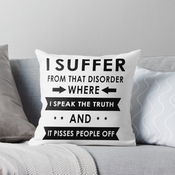 Item preview, I Suffer From That Disorder Where I Speak The Truth And It Pisses People Off designed and sold by karmastore.