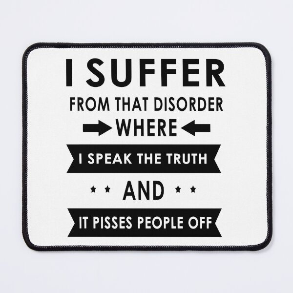 Item preview, I Suffer From That Disorder Where I Speak The Truth And It Pisses People Off designed and sold by karmastore.