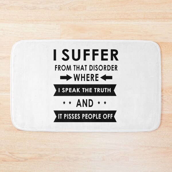 Item preview, I Suffer From That Disorder Where I Speak The Truth And It Pisses People Off designed and sold by karmastore.