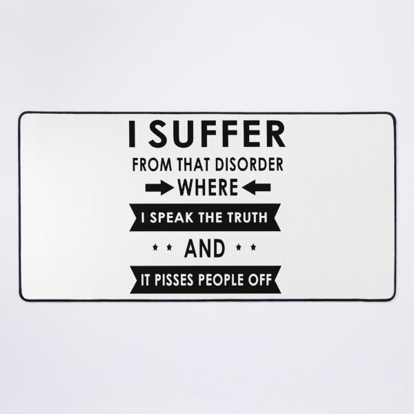 Item preview, I Suffer From That Disorder Where I Speak The Truth And It Pisses People Off designed and sold by karmastore.