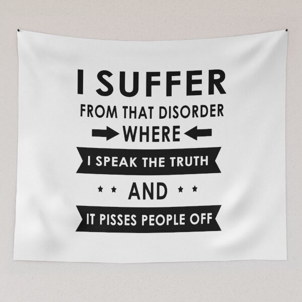 Item preview, I Suffer From That Disorder Where I Speak The Truth And It Pisses People Off designed and sold by karmastore.